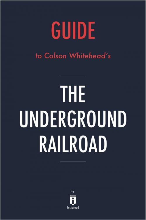 Cover of the book Guide to Colson Whitehead’s The Underground Railroad by Instaread by Instaread, Instaread