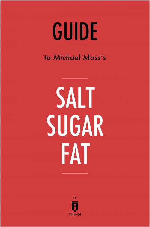 Cover of the book Guide to Michael Moss’s Salt Sugar Fat by Instaread by Instaread, Instaread