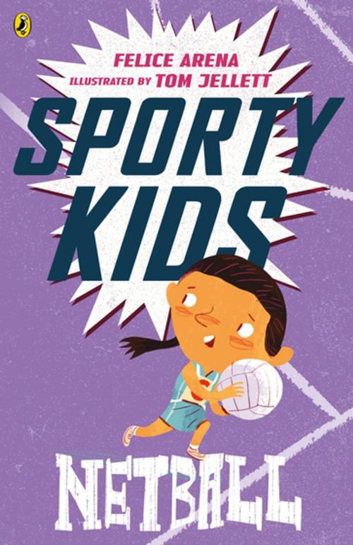 Cover of the book Sporty Kids: Netball! by Felice Arena, Penguin Books Ltd