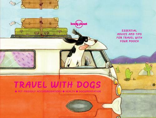 Cover of the book Travel With Dogs by Lonely Planet, Janine Eberle, Lonely Planet Global Limited