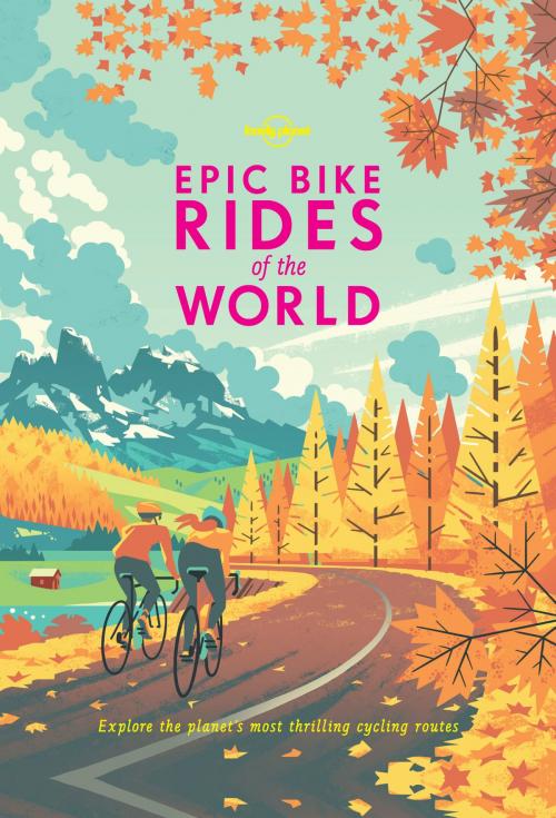 Cover of the book Epic Bike Rides of the World by Lonely Planet, Lonely Planet Global Limited