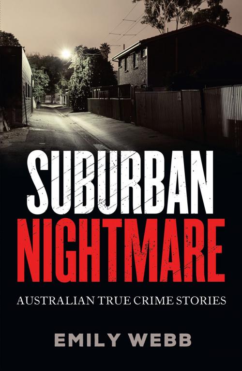 Cover of the book Suburban Nightmare: Australian True Crime Stories by Emily Webb, Bonnier Publishing Australia