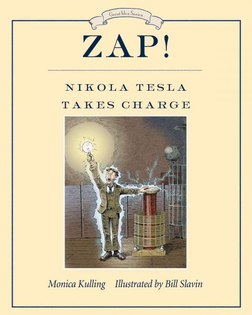 Cover of the book Zap! Nikola Tesla Takes Charge by Monica Kulling, Tundra