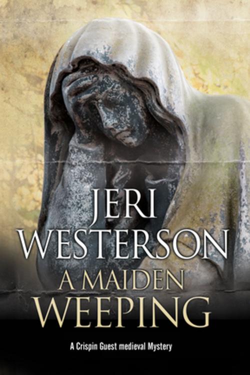 Cover of the book Maiden Weeping, A by Jeri Westerson, Severn House Publishers