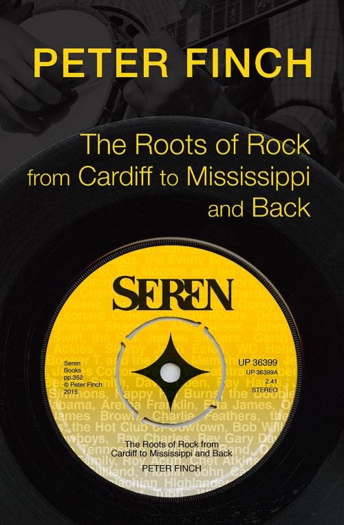 Cover of the book Roots of Rock, from Cardiff to Mississippi and Back by Peter Finch, Seren