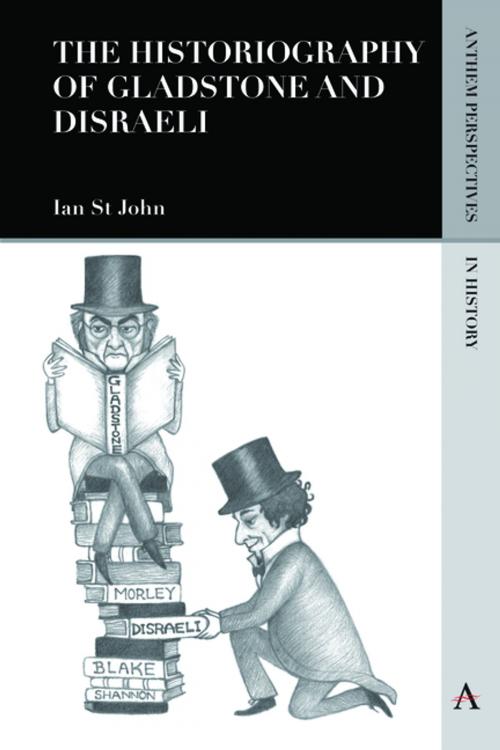 Cover of the book The Historiography of Gladstone and Disraeli by Ian St John, Anthem Press