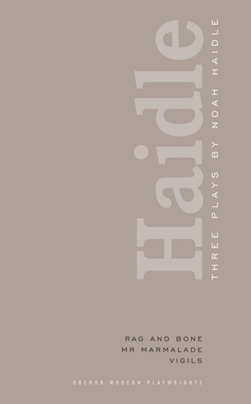 Cover of the book Noah Haidle: Three Plays by Noah Haidle, Oberon Books