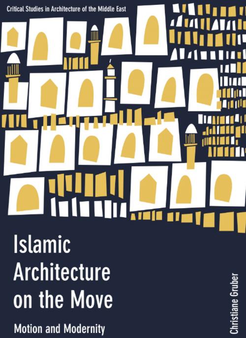 Cover of the book Islamic Architecture on the Move by , Intellect Books Ltd