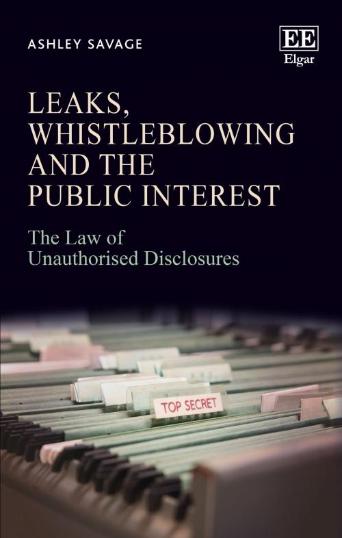 Cover of the book Leaks, Whistleblowing and the Public Interest by Ashley Savage, Edward Elgar Publishing