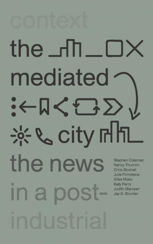 Cover of the book The Mediated City by Stephen Coleman, Nancy Thumim, Chris Birchall, Julie Firmstone, Giles Moss, Katy Parry, Judith Stamper, Jay G. Blumler, Zed Books