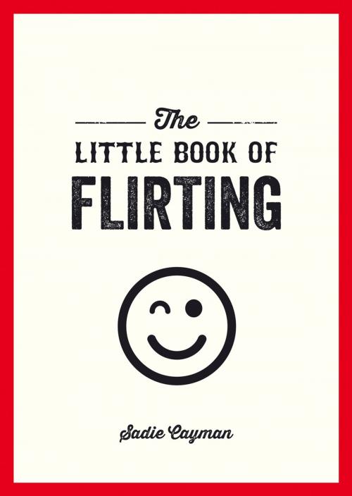 Cover of the book The Little Book of Flirting by Sadie Cayman, Summersdale Publishers Ltd