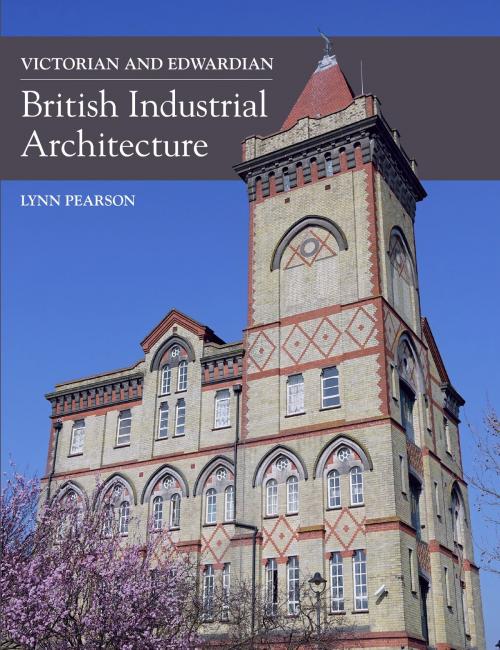 Cover of the book Victorian and Edwardian British Industrial Architecture by Lynn Pearson, Crowood