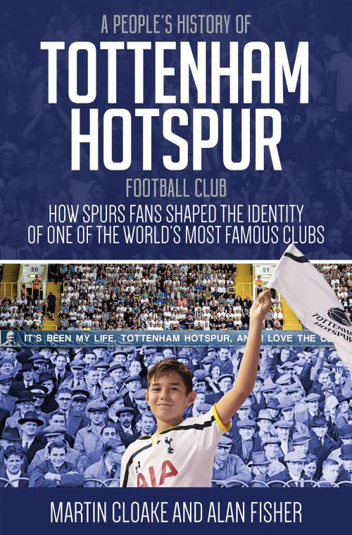 Cover of the book People's History of Tottenham Hotspur by Martin Cloake, Alan Fisher, Pitch Publishing