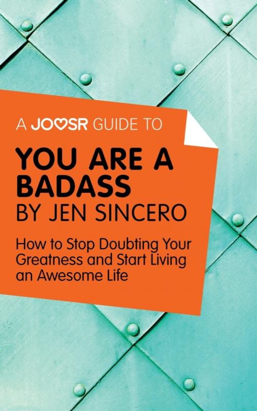 Cover of the book A Joosr Guide to... You Are a Badass by Jen Sincero: How to Stop Doubting Your Greatness and Start Living an Awesome Life by Joosr, Joosr Ltd