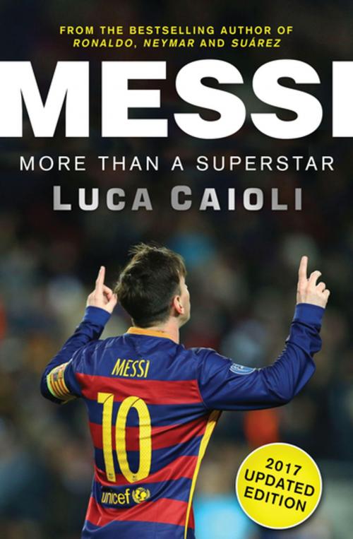 Cover of the book Messi – 2017 Updated Edition by Luca Caioli, Icon Books Ltd