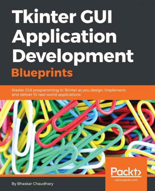Cover of the book Tkinter GUI Application Development Blueprints by Bhaskar Chaudhary, Packt Publishing