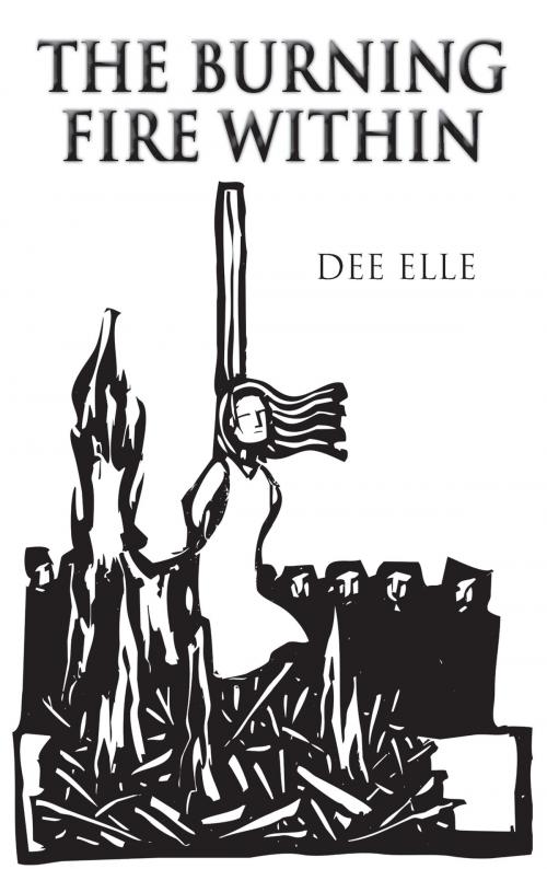 Cover of the book The Burning Fire Within by Dee Elle, Grosvenor House Publishing