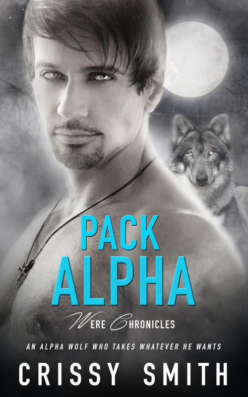 Cover of the book Pack Alpha by Crissy Smith, Totally Entwined Group Ltd