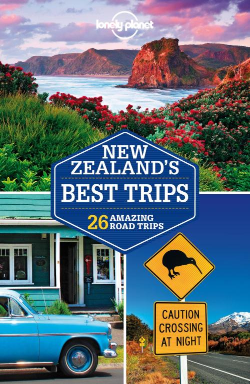 Cover of the book Lonely Planet New Zealand's Best Trips by Lonely Planet, Brett Atkinson, Sarah Bennett, Lee Slater, Lonely Planet Global Limited