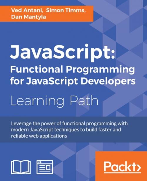 Cover of the book JavaScript: Functional Programming for JavaScript Developers by Ved Antani, Simon Timms, Dan Mantyla, Packt Publishing