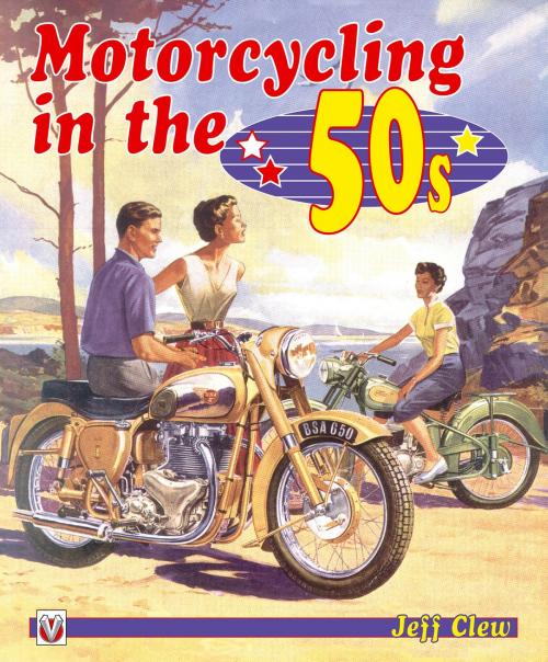Cover of the book Motorcycling in the 50s by Jeff Clew, Veloce Publishing Ltd