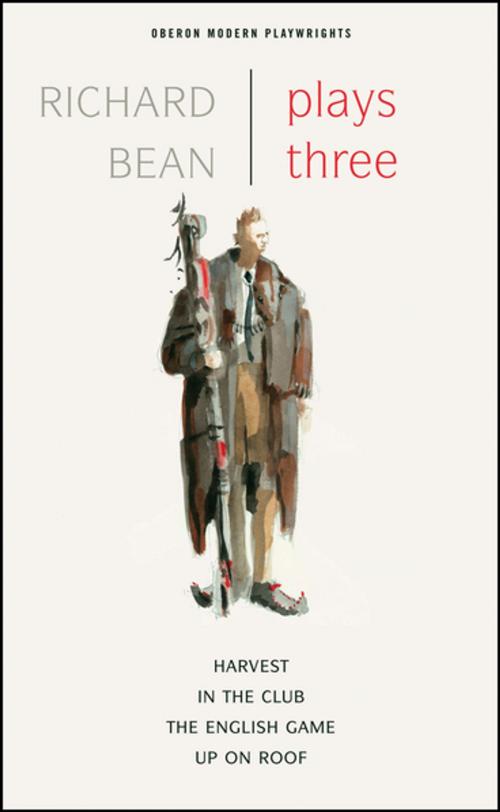 Cover of the book Richard Bean: Plays Three by Richard Bean, Oberon Books