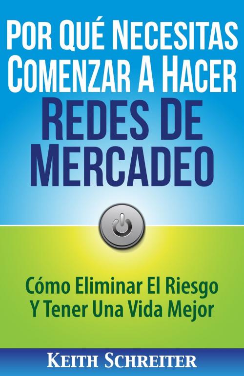 Cover of the book Por Qué Necesitas Comenzar A Hacer Redes De Mercadeo by Keith Schreiter, Fortune Network Publishing, Inc.