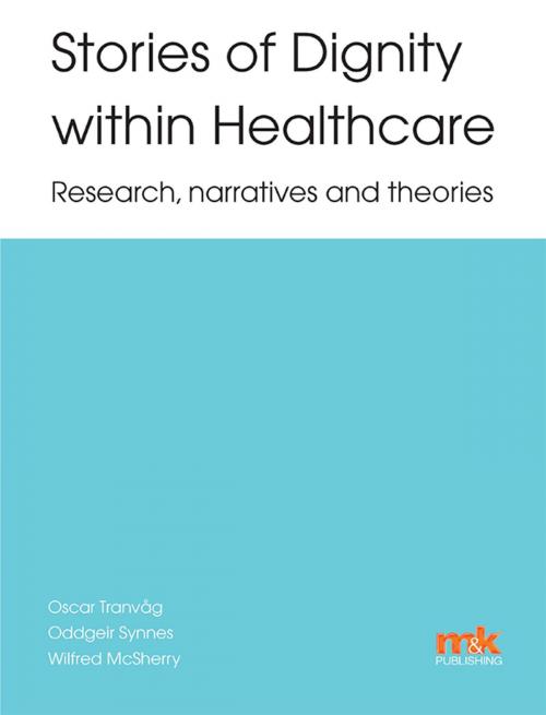 Cover of the book Stories of Dignity within Healthcare: Research, narratives and theories by Dr.Oscar Tranvåg, Dr Oddgeir Synnes, M&K Update Ltd