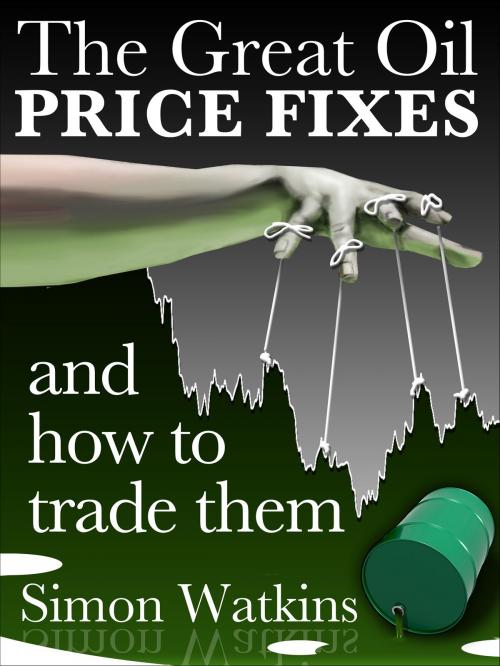 Cover of the book The Great Oil Price Fixes and how to trade them by Simon Watkins, ADVFN Books