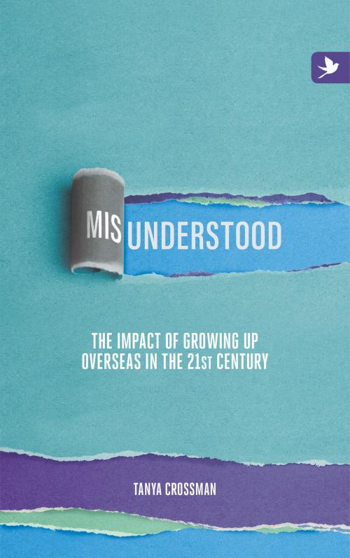 Cover of the book Misunderstood: The Impact Of Growing Up Overseas In The 21st Century by Tanya Crossman, Summertime Publishing & Springtime Books