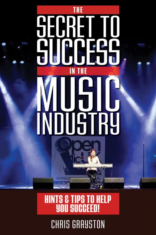 Cover of the book The Secret to Success in the Music Industry by Chris Grayston, New Haven Publishing Ltd
