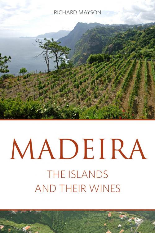 Cover of the book Madeira by Richard Mayson, Louis Roederer International Wine Feature Writer of the Year 2015, Infinite Ideas Ltd