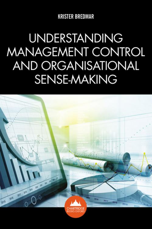 Cover of the book Understanding Management Control and Organisational Sense-making by Krister Bredmar, Chartridge Books Oxford