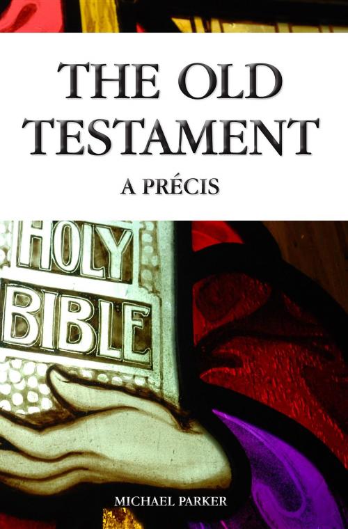 Cover of the book The Old Testament - A Precis by Michael Parker, Spiderwize