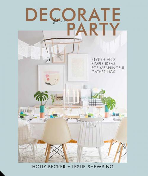 Cover of the book Decorate for a Party by Holly Becker, Leslie Shewring, Jacqui Small