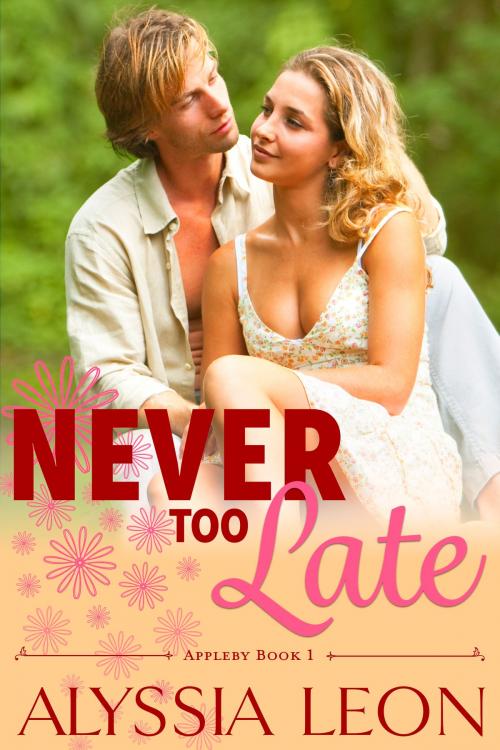 Cover of the book Never Too Late by Alyssia Leon, Sagewood Publishing Ltd