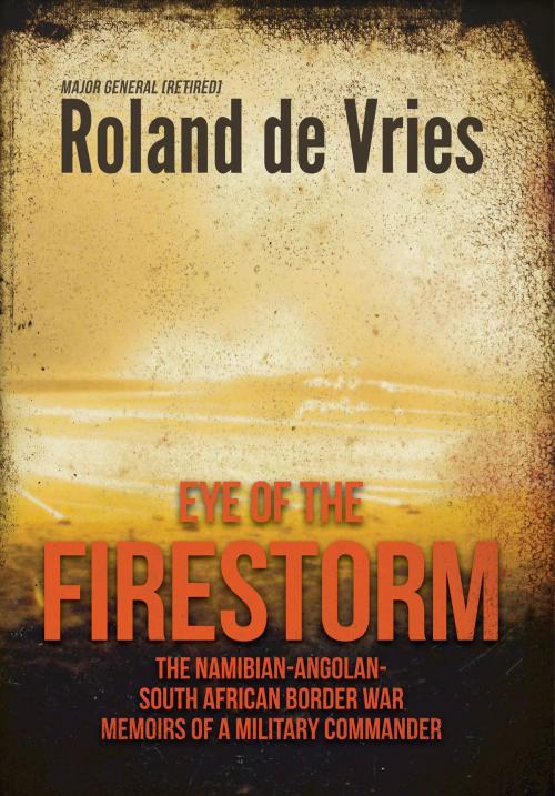 Cover of the book Eye of the Firestorm by Roland de Vries, Helion and Company