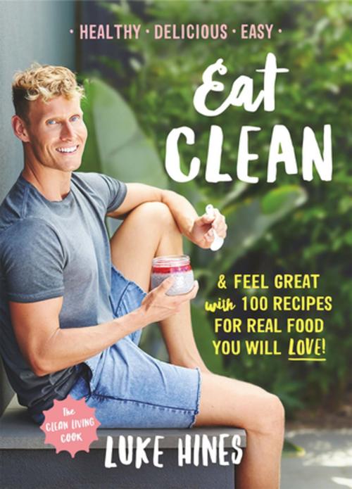 Cover of the book Eat Clean by Luke Hines, Pan Macmillan Australia