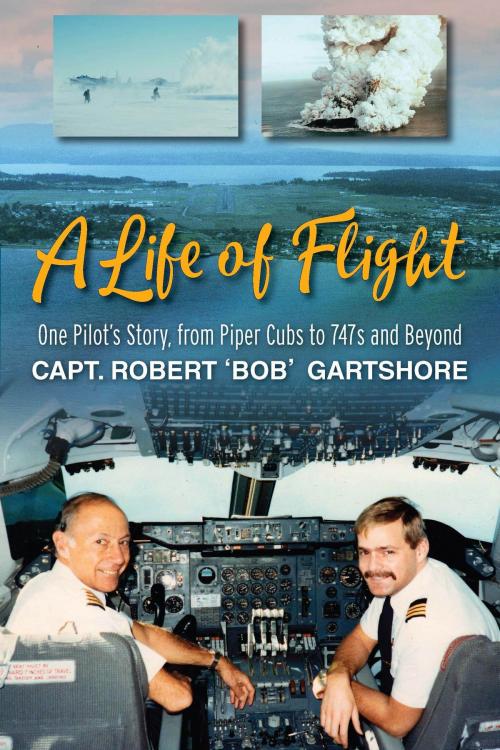Cover of the book A Life of Flight: One Pilot's Story, from Piper Cubs to 747s and Beyond by Bob Gartshore, Agio Publishing House