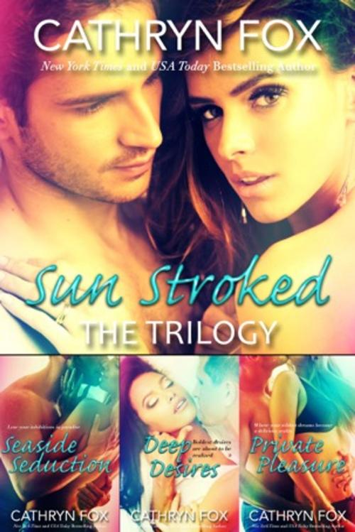 Cover of the book Sun Stroked Trilogy by Cathryn Fox, Cathryn Fox