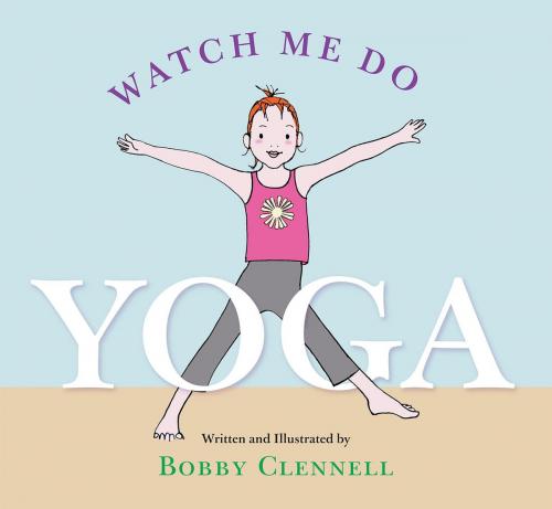 Cover of the book Watch Me Do Yoga by Bobby Clennell, Shambhala