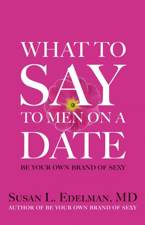 Cover of the book What to Say to Men on a Date by Susan L Edelman MD, Susan L Edelman MD