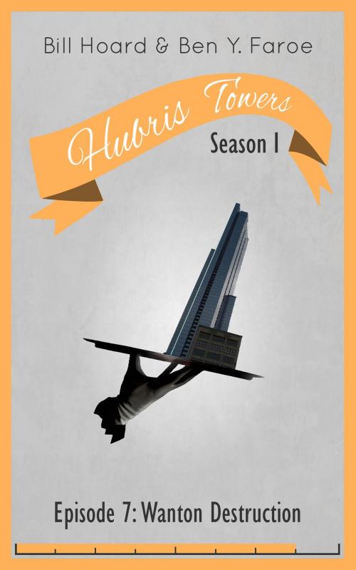 Cover of the book Hubris Towers Season 1, Episode 7 by Ben Y. Faroe, Bill Hoard, Clickworks Press