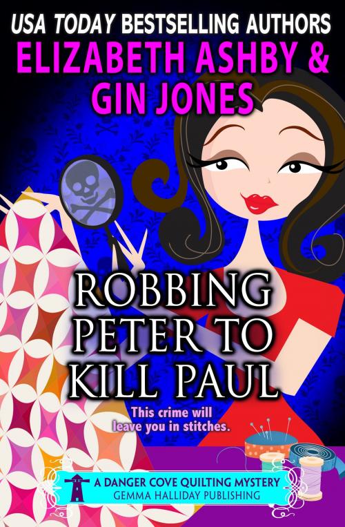 Cover of the book Robbing Peter to Kill Paul (a Danger Cove Quilting Mystery) by Elizabeth Ashby, Gin Jones, Gemma Halliday Publishing