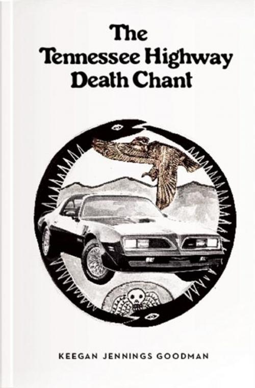 Cover of the book The Tennessee Highway Death Chant by Keegan Jennings Goodman, Featherproof Books