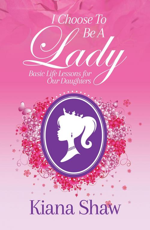 Cover of the book I Choose To Be a Lady by Kiana Shaw, Kiana Shaw