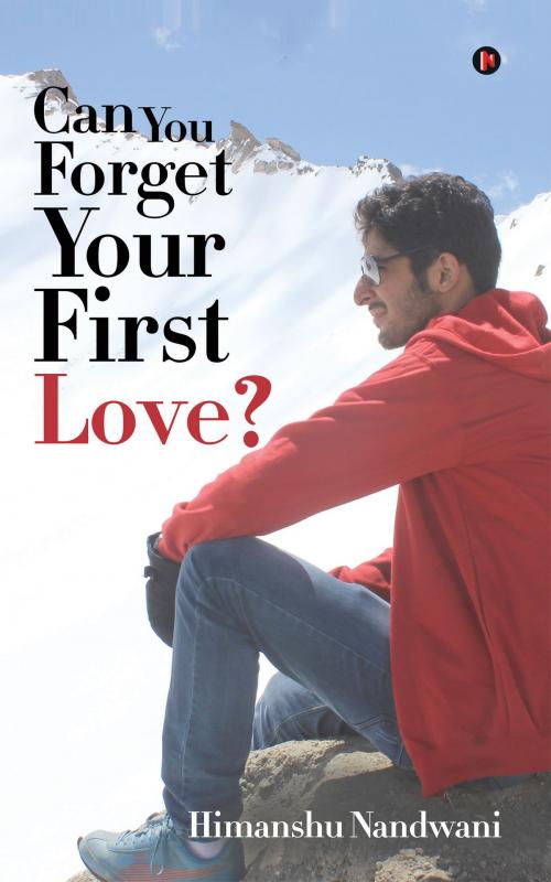 Cover of the book Can You Forget Your First Love? by Himanshu Nandwani, Notion Press