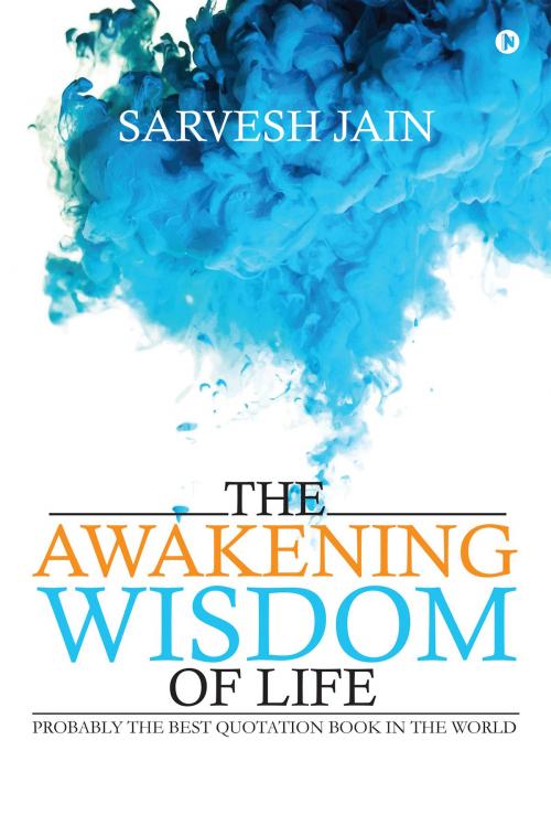 Cover of the book The Awakening Wisdom of Life by Sarvesh Jain, Notion Press