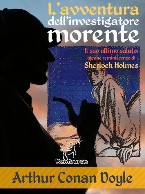 Cover of the book L'avventura dell’investigatore morente by Arthur Conan Doyle, Kentauron