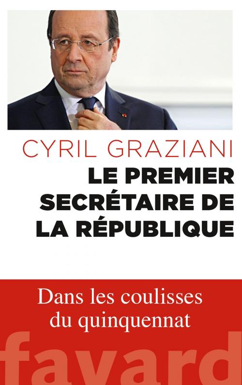 Cover of the book Le premier secrétaire de la République by Cyril Graziani, Fayard